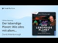 Der Lebendige Planet Wie Alles Mit Allem Von David Attenborough Hörbuchauszug