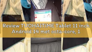 Review TUOHAITIME Tablet 11 inch Android 14 met octa-core, 12GB RAM, 128GB ROM, 8000mAh batterij, va