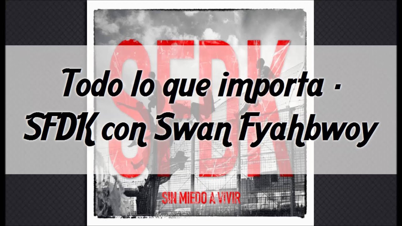 Todo Lo Que Importa Sfdk Letra
