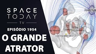 O GRANDE ATRATOR | SPACE TODAY TV EP1954