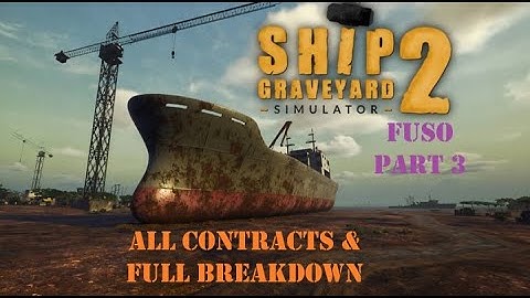 SHIP GRAVEYARD SIMULATOR 2 - Fuso Part 3 - All Contracts & Full Breakdown