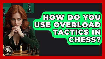 How Do You Use Overload Tactics In Chess? - The Chess Codex
