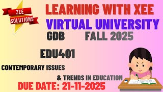 EDU401 Contemporary Issues and Trends in Education GDB Fall 2025 Virtual University of Pakistan