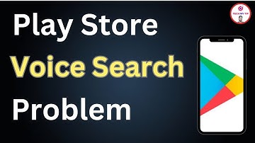 Play Store voice search | Google Play Store voice search problem | Play Store Voice Search Problem