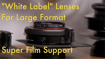"White Label" Lenses for Large Format || Super Film Support
