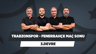 Trabzonspor - Fenerbahçe Maç Sonu | Metin Tekin & Onur Tuğrul & Önder Özen & Serdar Ali  | 3.Devre