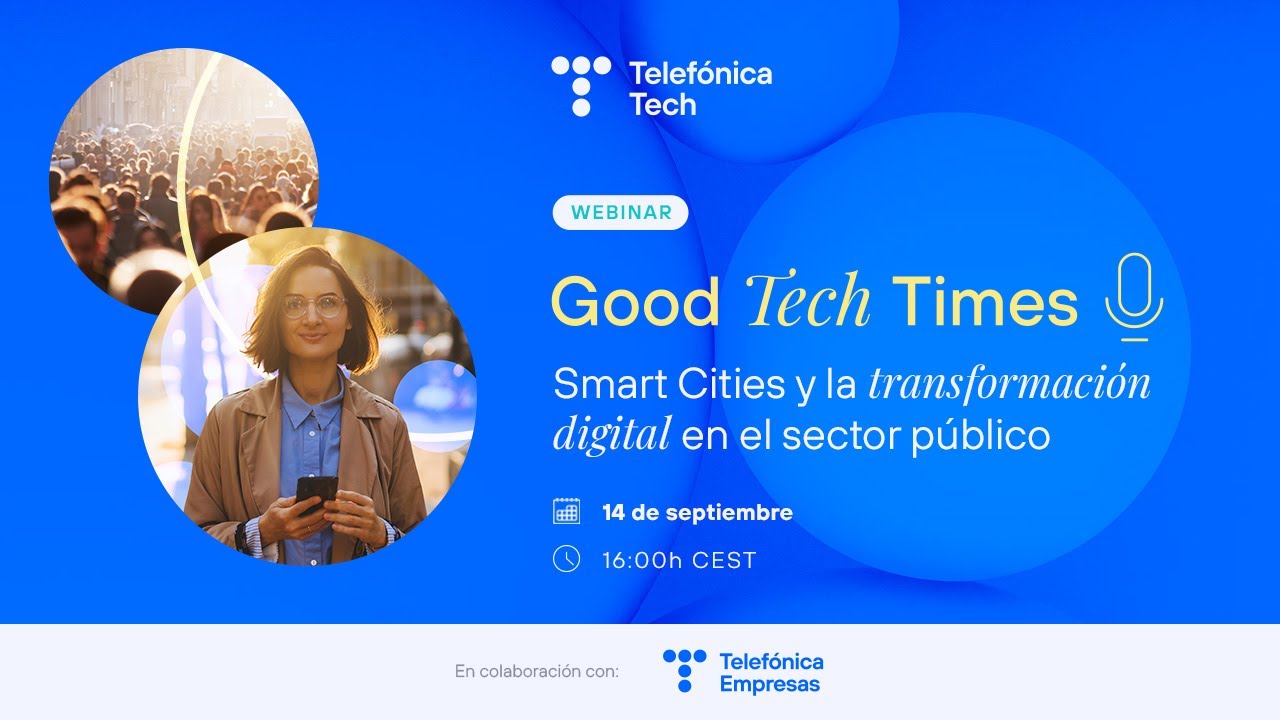 Smart Cities y la transformación digital en el sector público | Good Tech Times | Telefónica Tech