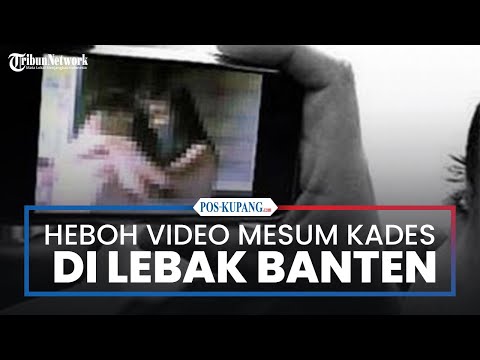 Heboh Video Mesum Kades di Lebak dengan Wanita Muda, Kini Terungkap Siapa Sosok Pemeran Wanitanya