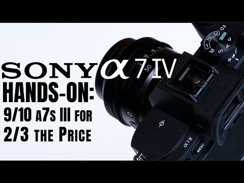 Sony a7 IV Hands-On: 9/10 a7S III for 2/3 the Price