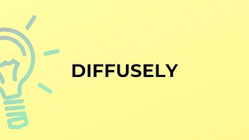 What is the meaning of the word DIFFUSELY?