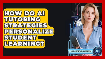 How Do AI Tutoring Strategies Personalize Student Learning? - Safe AI for The Classroom