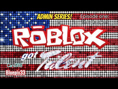 Roblox S Got Talent Admin Series Episode 1 The Dancer Youtube - roblox got talent admin series
