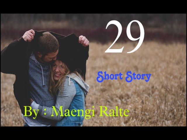 29 (Short story) || Maengi Ralte#mizo_love_story class=