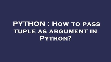PYTHON : How to pass tuple as argument in Python?