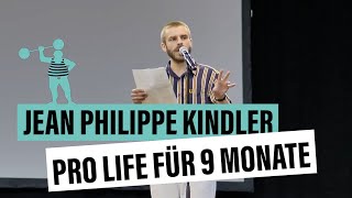 Jean Philippe Kindler – Pro Life, zumindest für 9 Monate