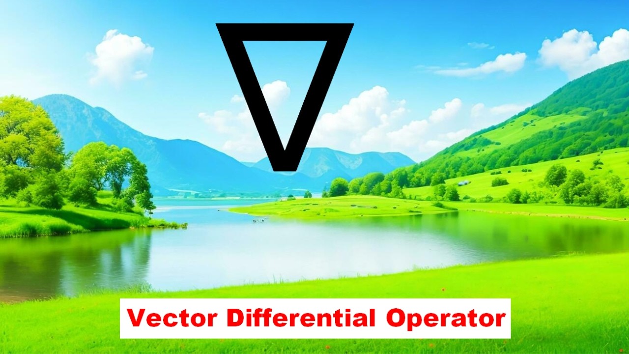 Lecture-39: স্কেলার ক্ষেত্র, ভেক্টর ক্ষেত্র ও ভেক্টর ডিফারেন্সিয়াল অপারেটর