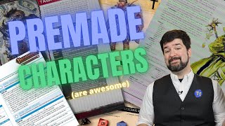 Premade RPG characters are great for new and experienced players // GM Tips