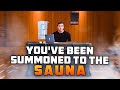 YOU'VE BEEN SUMMONED TO THE SAUNA