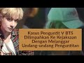 Kasus Penguntit V BTS Di Limpahkan Ke Kejaksaan Dengan Melanggar Undang-undang Penguntitan