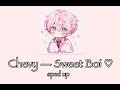 Chevy — Sweet Boi ♡ (Sped Up)