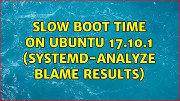 Ubuntu: Slow Boot Time on Ubuntu 17.10.1 (systemd-analyze blame results)