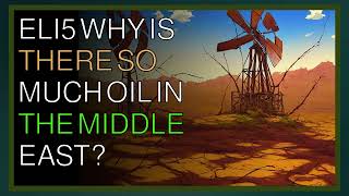 How Things Work Reddit ELI5 Why is there so much Oil in the Middle East ?