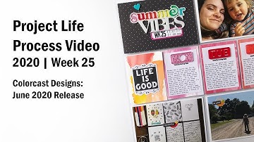 Project Life Process Video | 2020 Week 25 | Colorcast Designs | June 2020 Release
