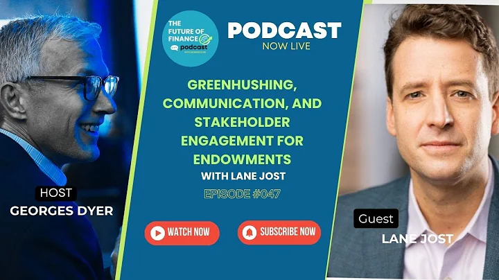 Greenhushing, Communication, and Stakeholder Engagement for Endowments with Lane Jost