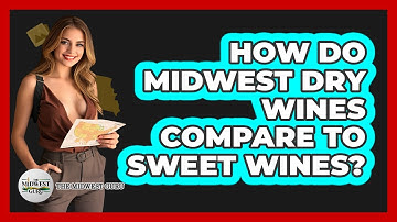 How Do Midwest Dry Wines Compare To Sweet Wines? - The Midwest Guru