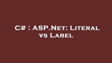 C# : ASP.Net: Literal vs Label