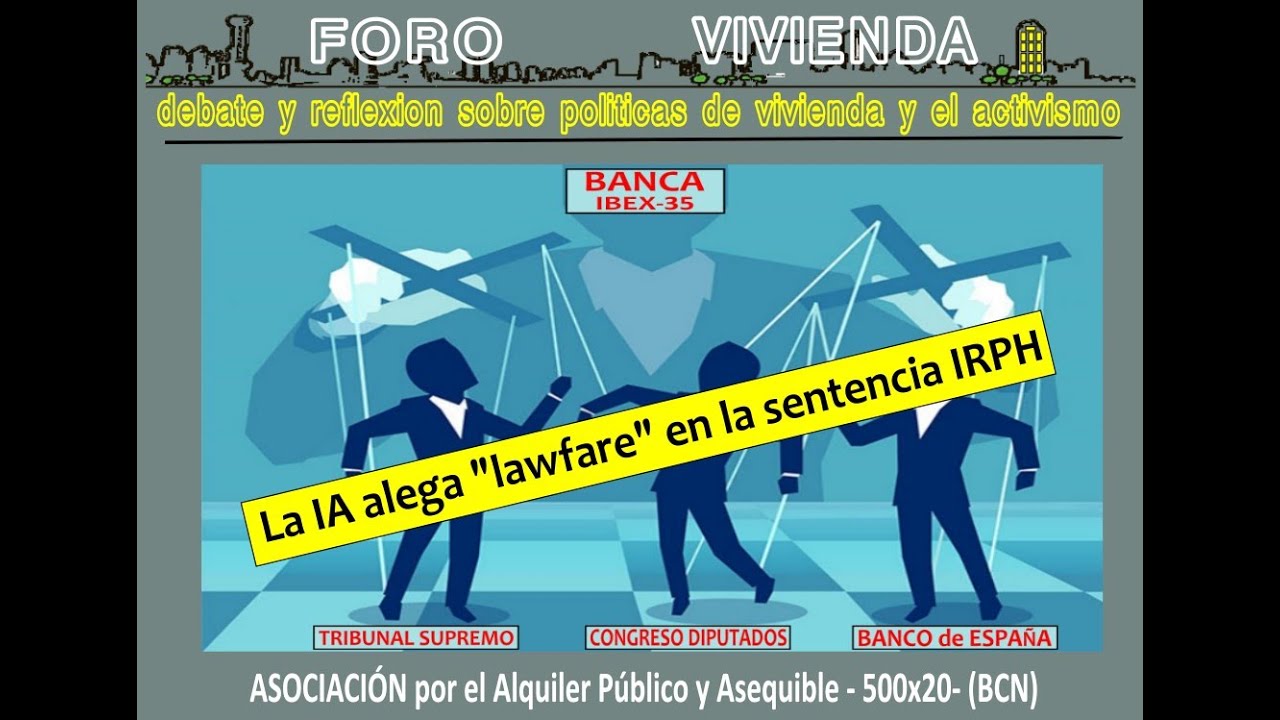 Asunto IRPH: la IA alega “lawfare” del T.Supremo, Banco España y Abogado del Estado contra el deudor