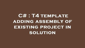 C# : T4 template adding assembly of existing project in solution