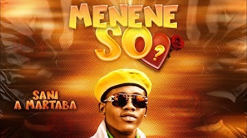 Sani A Martaba _ Menene So