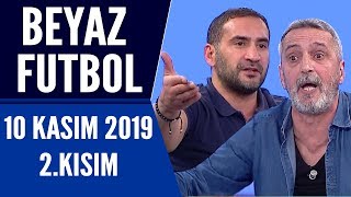 Beyaz Futbol 10 Kasım 2019 Kısım 2/3 - Beyaz TV