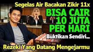 UANG DATANG 10jt SEHARI‼️Minum Segelas Air Bacakan Zikir 11x Sebelum Minum, Rezeki Mengalir Deras 🤑
