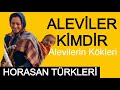 ALEVİLER KİMDİR ( Alevilik Nedir, Aleviliğin Kökeni, Alevi Tarihi, Horasan Türkleri )