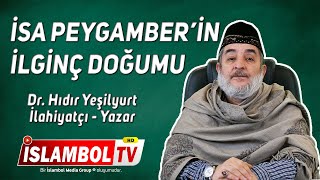 İsa Peygamberin İlginç Doğumu - Dr Hıdır Yeşilyurt