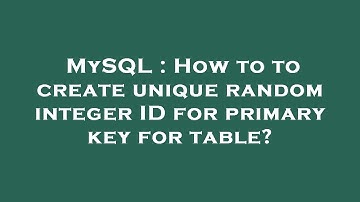 MySQL : How to to create unique random integer ID for primary key for table?