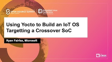 Using Yocto to Build an IoT OS Targetting a Crossover SoC - Ryan Fairfax, Microsoft