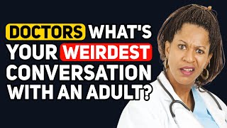 Doctors, What is your MOST SURPRISING Conversation with an Adult? - Reddit Podcast