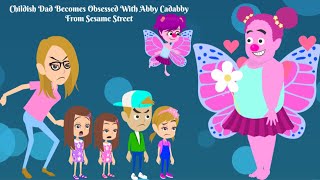 Childish Dad Is Obsessed With Abby Cadabby Of Sesame Street