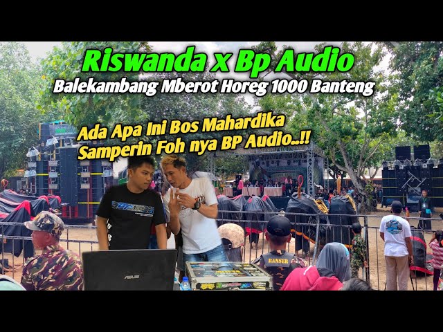 Ada Apa Ini Bos Mahardika Samperin FOH Nya BP Audio..!! Riswanda x BP Full Mberot di Balekambang.. class=