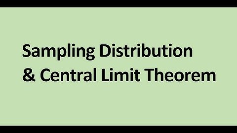 Sampling distribution and Central Limit Theorem