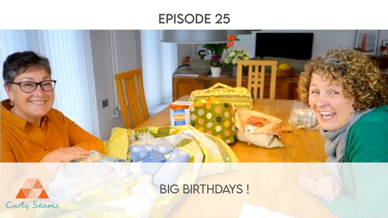 Curly Seams Quilt, Knit & Stitch Podcast : Episode 25 : Big Birthday Time