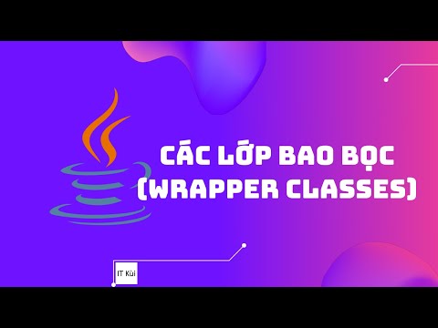 ⭐ Lập trình Java - Các lớp bao bọc (Wrapper Classes)