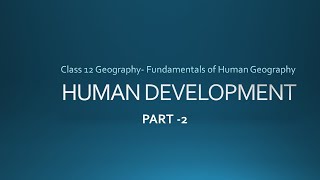 Ch. 4. Human Development- part 2, Class 12  Geography- English