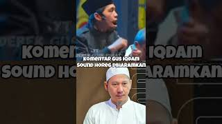 Tanggapan Gus Iqdam Sound Horeg Haram!!! tolol!!!