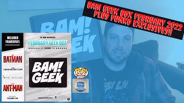 BAM! GEEK BOX UNBOXING FEBRUARY 2022. PLUS FUNKO POP EXCLUSIVES!