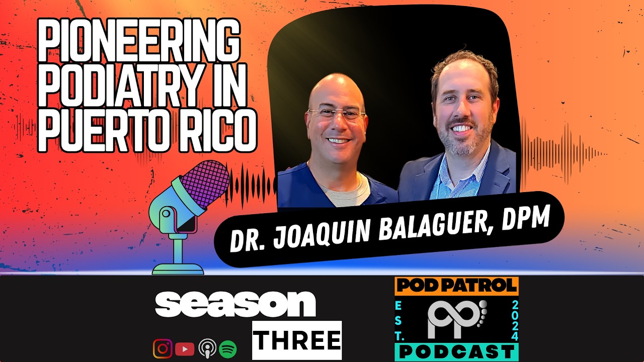 S3.E36 - Pioneering Podiatry in Puerto Rico with Dr. Joaquin Balaguer, DPM