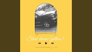 Slow Down (Yellow)